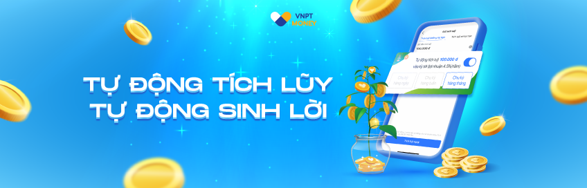 Mách bạn cách tích lũy tự động sinh lời đều đặn cùng VNPT Money